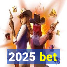 2025 bet